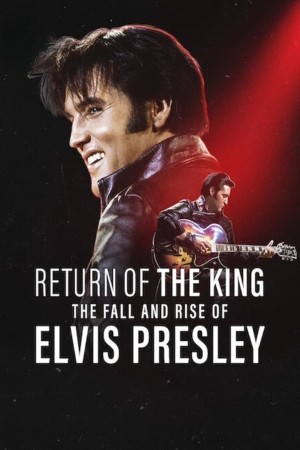 Ông hoàng rock 'n' roll: Sự xuống dốc và trỗi dậy của Elvis Presley - Return of the King: The Fall and Rise of Elvis Presley