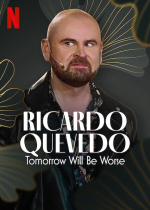 Ricardo Quevedo: Ngày mai sẽ tồi tệ hơn - Ricardo Quevedo: Tomorrow Will Be Worse (2022)